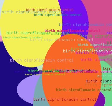 birth ciprofloxacin control